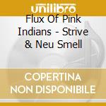 Flux Of Pink Indians - Strive & Neu Smell cd musicale di Flux Of Pink Indians