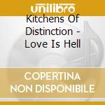 Kitchens Of Distinction - Love Is Hell cd musicale di Kitchens Of Distinction