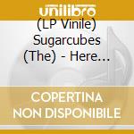 (LP Vinile) Sugarcubes (The) - Here Today Tomorrow Next Week (200G) vinile