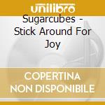 Sugarcubes - Stick Around For Joy cd