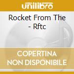 Rocket From The - Rftc cd musicale di Rocket From The