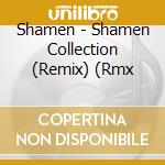 Shamen - Shamen Collection (Remix) (Rmx cd musicale di Shamen