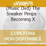 (Music Dvd) The Sneaker Pimps - Becoming X cd
