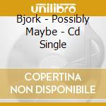 Bjork - Possibly Maybe - Cd Single cd