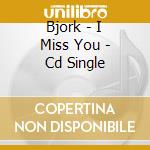 Bjork - I Miss You - Cd Single cd