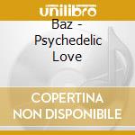 Baz - Psychedelic Love cd