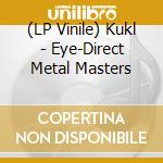 (LP Vinile) Kukl - Eye-Direct Metal Masters lp vinile di Kukl