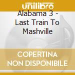 Alabama 3 - Last Train To Mashville cd