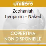 Zephaniah Benjamin - Naked cd