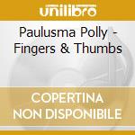 Paulusma Polly - Fingers & Thumbs cd