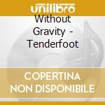 Without Gravity - Tenderfoot cd musicale di Without Gravity