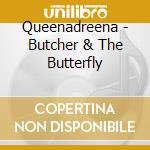 Queenadreena - Butcher & The Butterfly cd musicale di Queenadreena