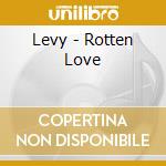 Levy - Rotten Love cd musicale di Levy
