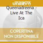 Queenadreena - Live At The Ica cd
