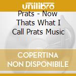 Prats - Now Thats What I Call Prats Music cd