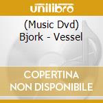 (Music Dvd) Bjork - Vessel
