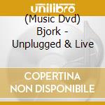 (Music Dvd) Bjork - Unplugged & Live cd musicale