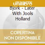 Bjork - Later With Jools Holland cd musicale di Bjork