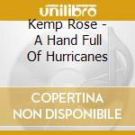 Kemp Rose - A Hand Full Of Hurricanes cd
