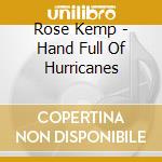 Rose Kemp - Hand Full Of Hurricanes cd musicale di Rose Kemp
