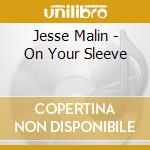 Jesse Malin - On Your Sleeve cd musicale di Jesse Malin