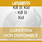 Kill It Kid - Kill It Kid cd musicale di Kill It Kid