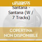 Santana - Santana (W / 7 Tracks) cd musicale di Santana