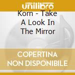 Korn - Take A Look In The Mirror cd musicale di Korn