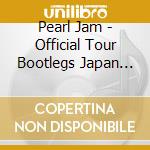 Pearl Jam - Official Tour Bootlegs Japan 2003 cd musicale di Pearl Jam