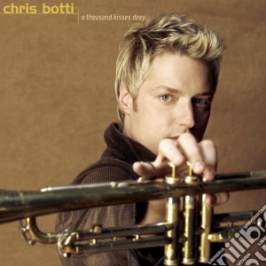 Chris Botti - A Thousand Kisses Deep cd musicale di Chris Botti