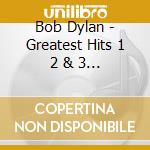 Bob Dylan - Greatest Hits 1 2 & 3 (3 Cd) cd