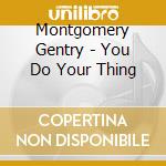 Montgomery Gentry - You Do Your Thing cd musicale di Montgomery Gentry