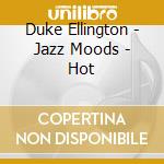 Duke Ellington - Jazz Moods - Hot cd