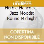 Herbie Hancock - Jazz Moods: Round Midnight cd