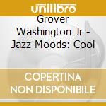 Grover Washington Jr - Jazz Moods: Cool cd