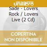 Sade - Lovers Rock / Lovers Live (2 Cd) cd musicale di Sade
