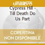 Cypress Hill - Till Death Do Us Part cd