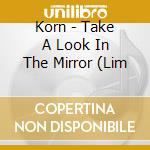 Korn - Take A Look In The Mirror (Lim cd musicale di Korn
