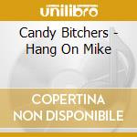 Candy Bitchers - Hang On Mike cd