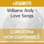 Williams Andy - Love Songs cd musicale di Williams Andy