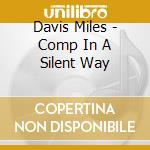Davis Miles - Comp In A Silent Way cd musicale di Davis Miles