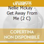 Nellie Mckay - Get Away From Me (2 C) cd musicale di Nellie Mckay