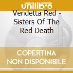 Vendetta Red - Sisters Of The Red Death cd