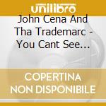 John Cena And Tha Trademarc - You Cant See Me cd