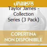 Taylor James - Collection Series (3 Pack) cd