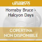 Hornsby Bruce - Halcyon Days cd musicale di Hornsby Bruce