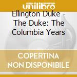 Ellington Duke - The Duke: The Columbia Years cd musicale di Ellington Duke