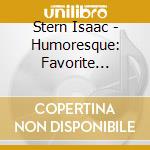 Stern Isaac - Humoresque: Favorite Violin En cd musicale di Stern Isaac
