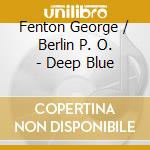 Fenton George / Berlin P. O. - Deep Blue cd