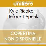 Kyle Riabko - Before I Speak